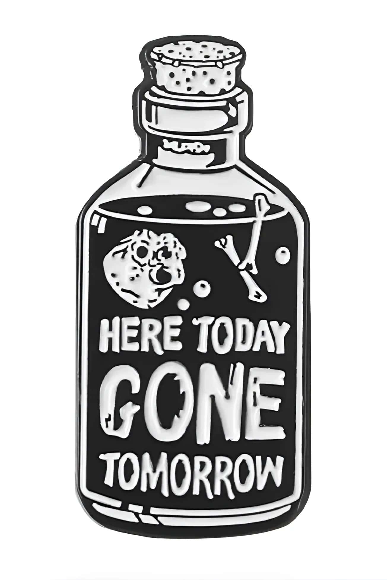 Schwarz-weißer emaillierter pin in flaschenform mit phrase here today gone tomorrow für gothic horror fans