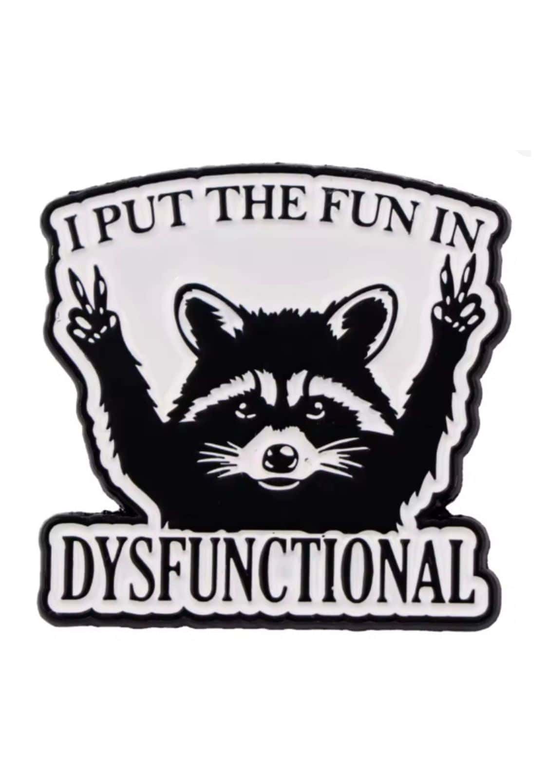 Raccoon pin with peace signs and the text i put the fun in dysfunctional in black and white design