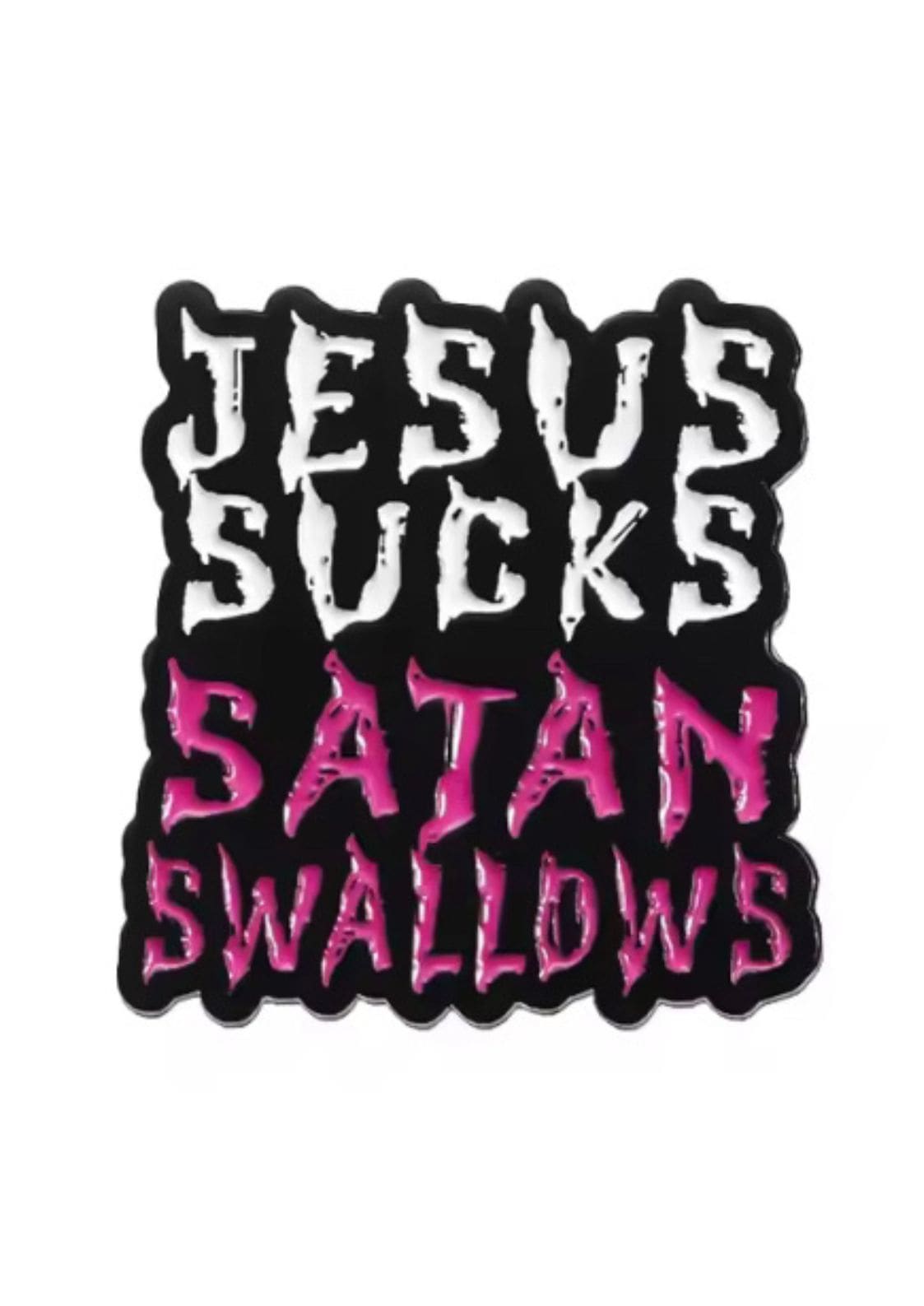 Schwarze Emaille-Anstecknadel mit ’JESUS SUCKS’ in Weiß und ’SATAN SWALLOWS’ in Rosa.
