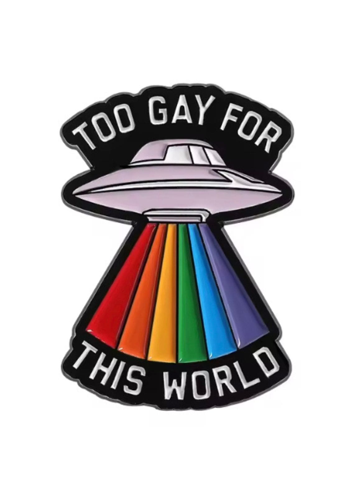 Regenbogenfarbige Ufo-Emaille-Anstecknadel mit dem Text ’Zu schwul für diese Welt’.