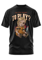 WANT TO PLAY - SHIRT - T-SHIRT